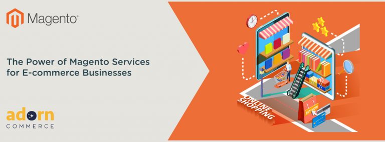 The Power of Magento Services for E-commerce Businesses