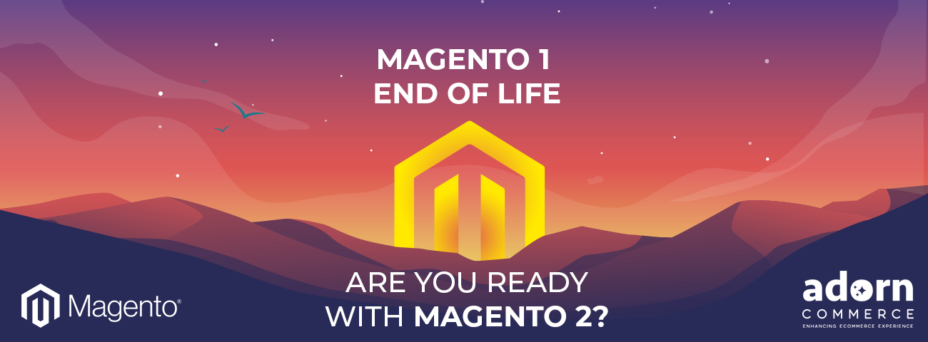 Magento 1 End Of Life - Are You Ready With Magento 2?