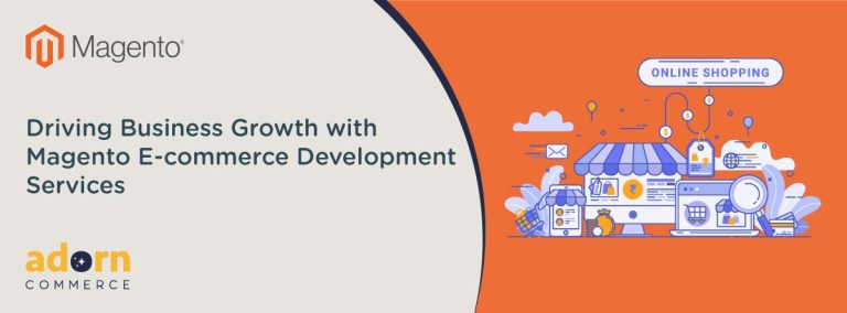 Driving Business Growth with Magento E-commerce Development Services