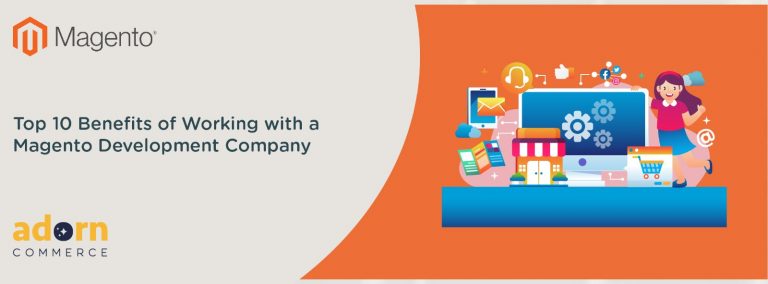 Top 10 Benefits of Working with a Magento Development Company.
