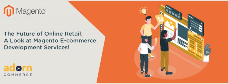 The Future of Online Retail: A Look at Magento E-commerce Development Services! 