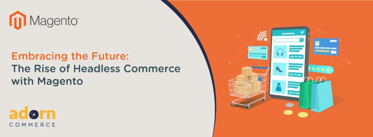 Embracing the Future: The Rise of Headless Commerce with Magento