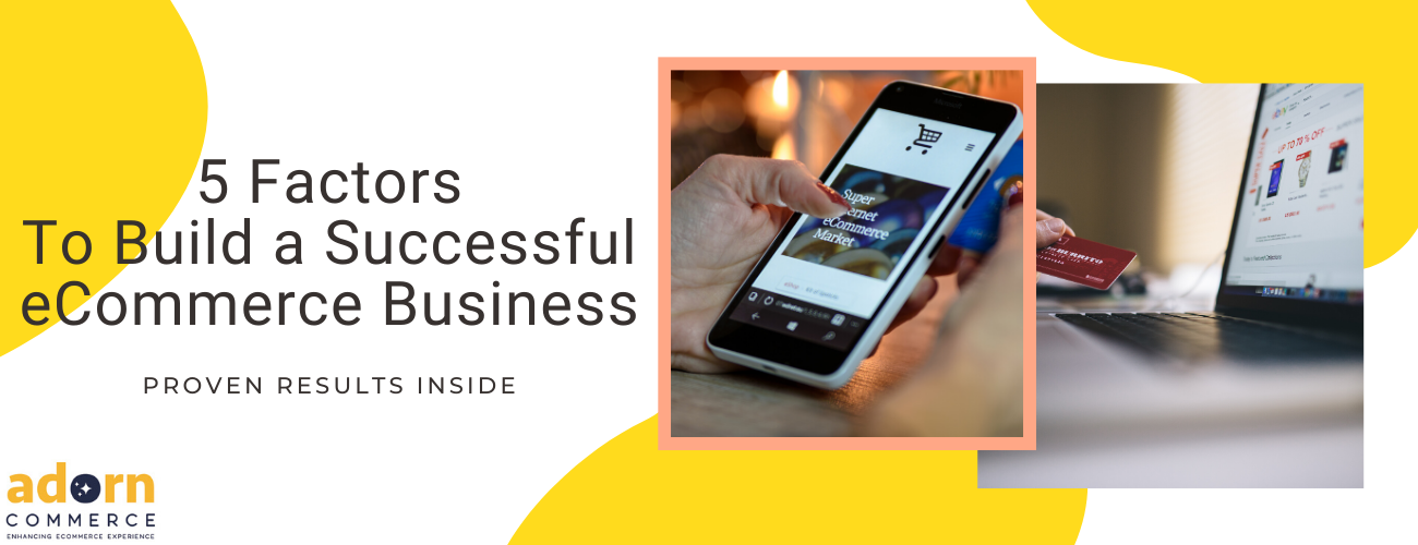 5 Factors To Build a Successful eCommerce Business