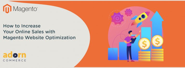 How to Increase Your Online Sales with Magento Website Optimization 