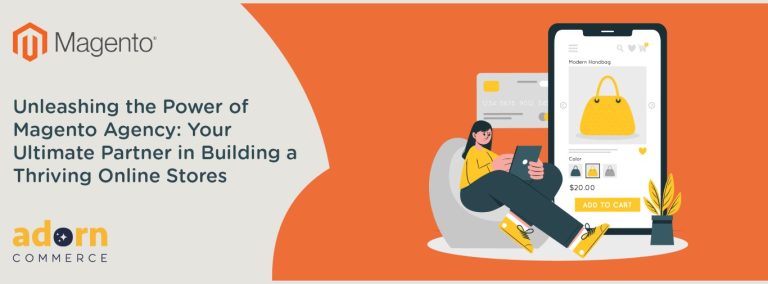 Unleashing the Power of Magento Agency: Your Ultimate Partner in Building a Thriving Online Store