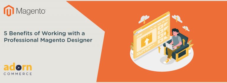 5 Benefits of Working with a Professional Magento Designer
