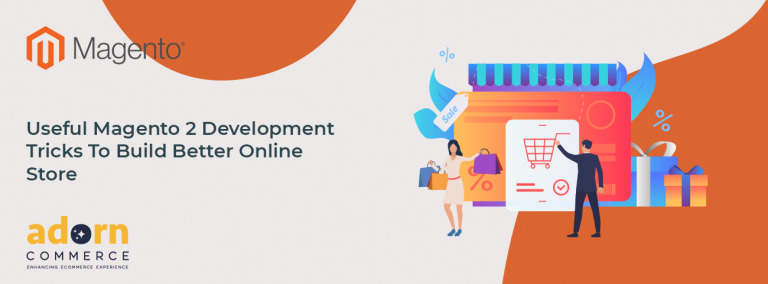 Useful Magento 2 Development Tricks To Build Better Online Store