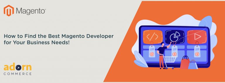 How to Find the Best Magento Developer for Your Business Needs!