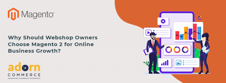 Why Should Webshop Owners Choose Magento 2 for Online Business Growth?