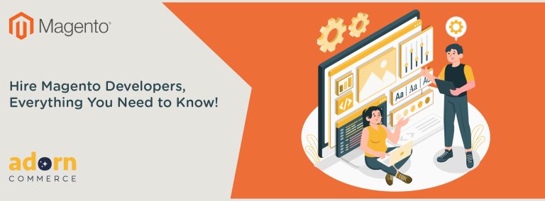 Hire Magento Developers, Everything You Need to Know!